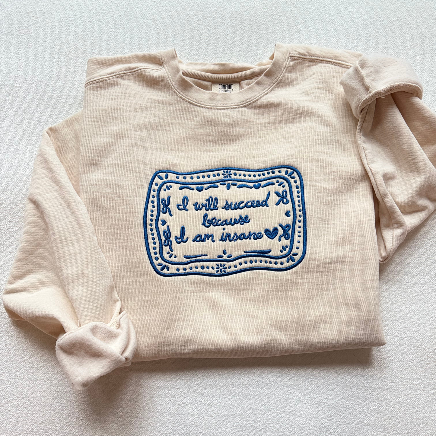 “I Will Succeed Because I Am Insane” Comfort Colors Sweatshirt – xoxo Frankie x Hearth & Fable Collaboration