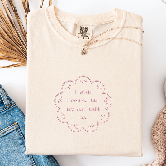I wish I could, but my cat said no — Embroidered Comfort Colors Tee