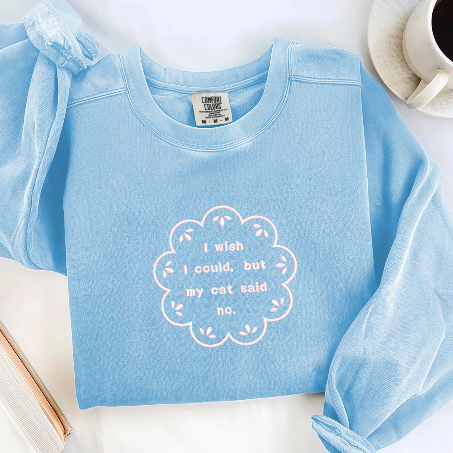 I wish I could, but my cat said no — Embroidered Comfort Colors Sweatshirt