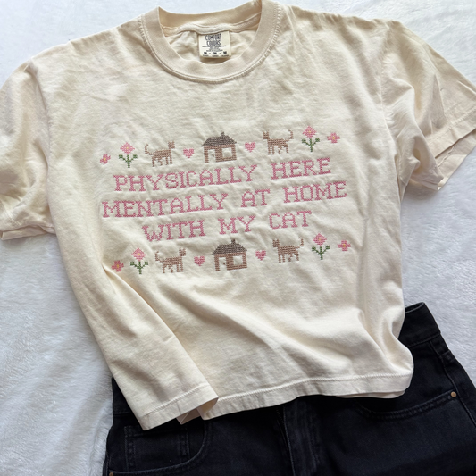 Physically Here, Mentally at Home with My Cat — Embroidered Comfort Colors Cropped Tee