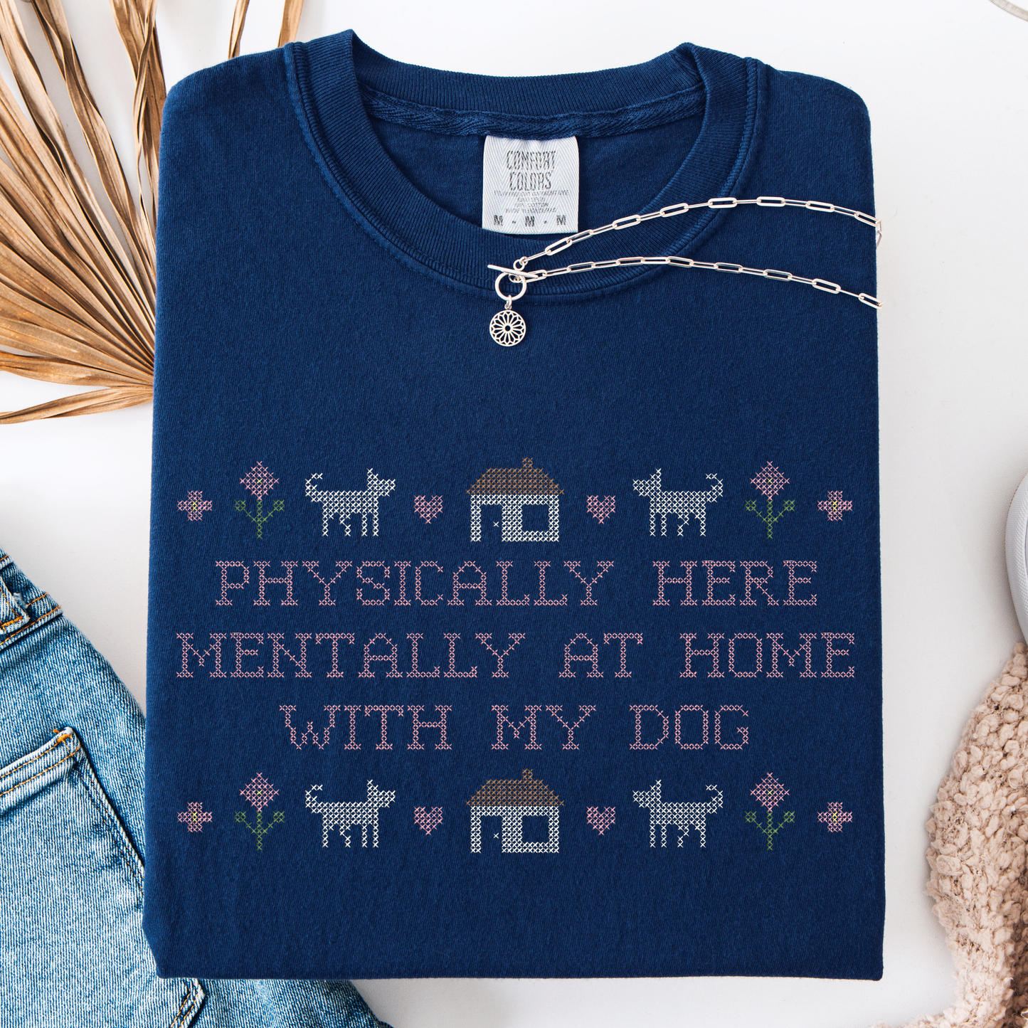 Physically Here, Mentally at Home with My Dog — Embroidered Comfort Colors Tee