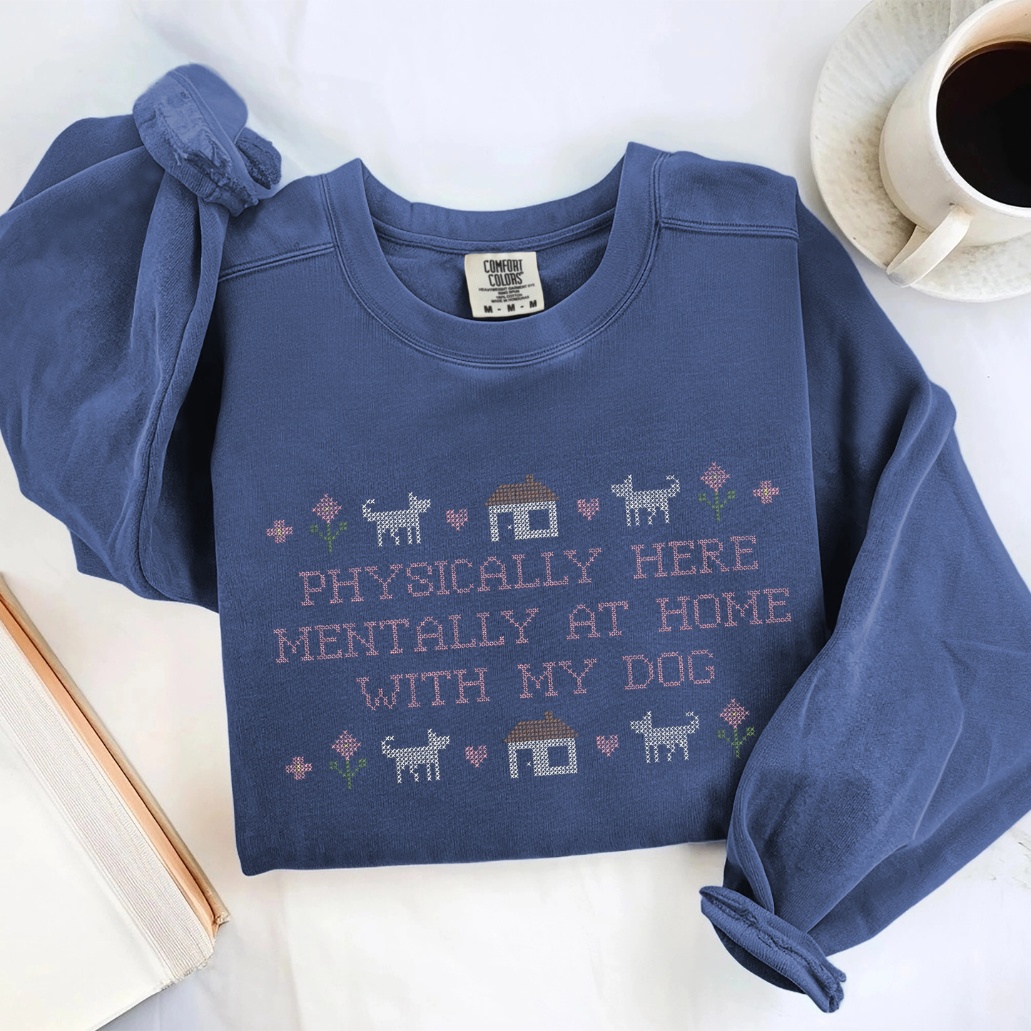 Physically Here, Mentally at Home with My Dog — Embroidered Comfort Colors Sweatshirt