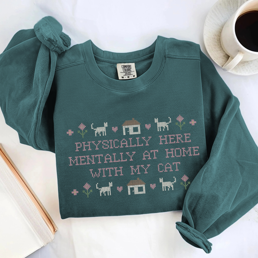 Physically Here, Mentally at Home with My Cat — Embroidered Comfort Colors Sweatshirt
