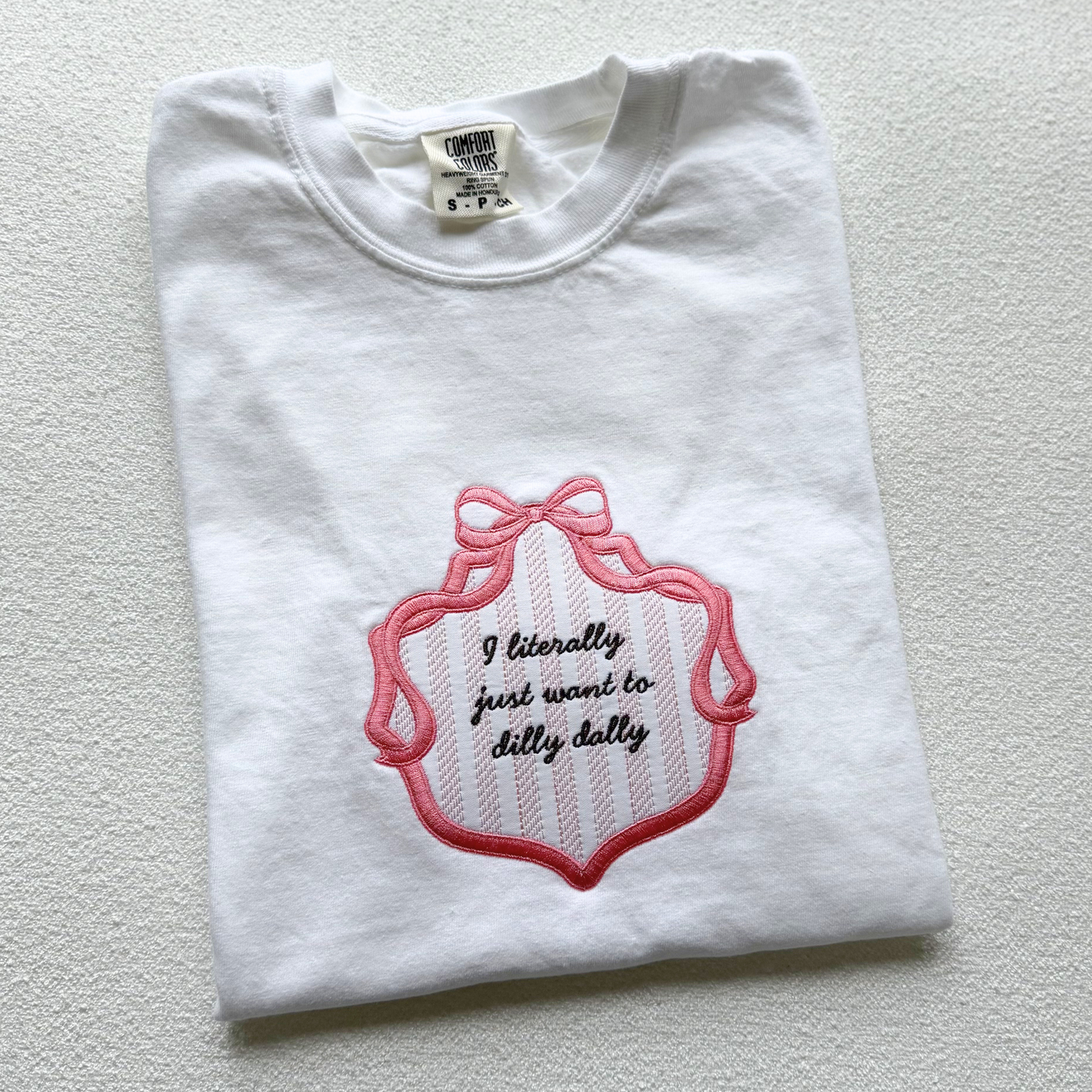 I Literally Just Want to Dilly Dally — Applique Embroidered Comfort Colors Sweatshirt